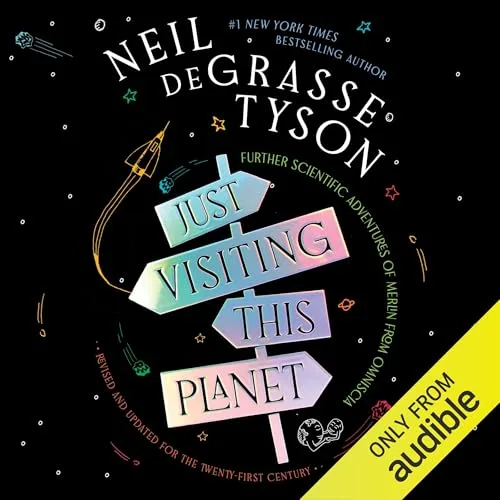 Just Visiting This Planet, Revised and Updated for the Twenty-First Century By Neil deGrasse Tyson